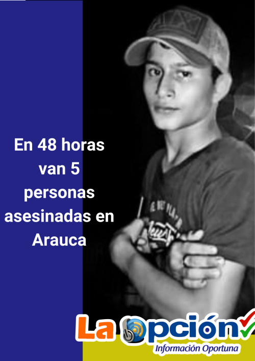  En 48 horas, han asesinado a 5 personas en el Departamento de Arauca