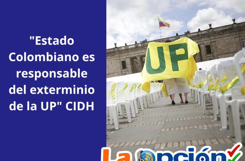  Colombia es responsable por el exterminio del Partido Político Unión Patriótica