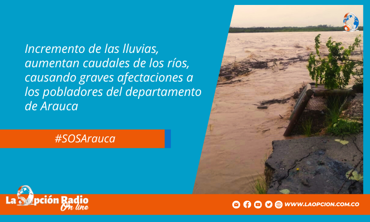  Incremento de las lluvias, aumentan caudales de los ríos, causando graves afectaciones a los pobladores del departamento de Arauca